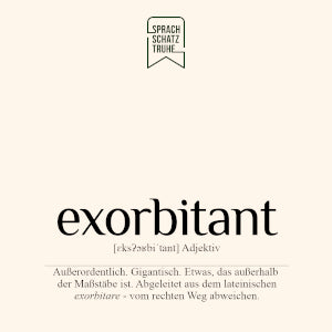 Beschreibung und Ursprung des Wortes exorbitant