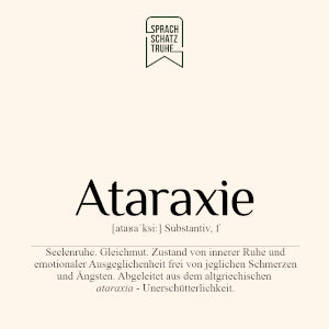 Schöne Wörter Beschreibung und griechischer Ursprung des Wortes Ataraxie