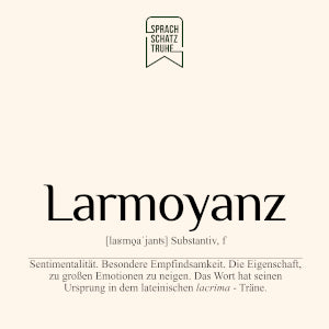 Bedeutung, Definition und Herkunft des Wortes Larmoyanz