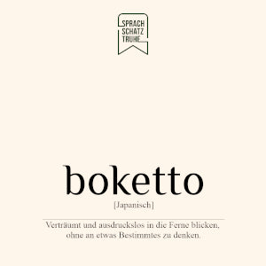 Boketto ist ein unübersetzbares japanisches Wort für verträumt in die Ferne blicken